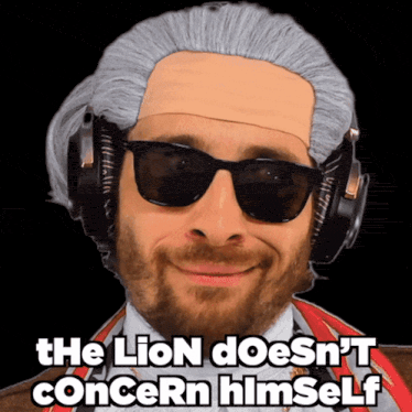 a man wearing sunglasses and headphones with the words " the lion does n't concern himself " written below him