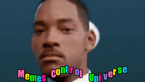 a man 's face with the words memes control universe above him