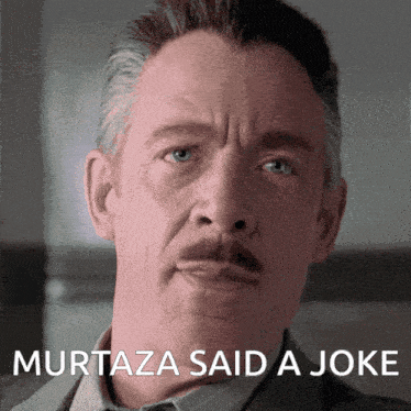 a man with a mustache and the words murtaza said a joke