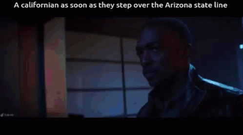A Californian As Soon As He Steps Over The Arizona State Line A Californian As Soon As They Step Over The Arizona State Line GIF - A Californian As Soon As He Steps Over The Arizona State Line A Californian As Soon As They Step Over The Arizona State Line GIFs