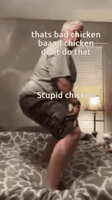 a man is jumping on a bed with the caption that 's bad chicken baaad chicken dont do that stupid chicken