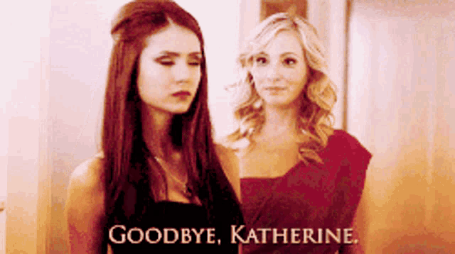 two women standing next to each other with the words goodbye katherine on the bottom right