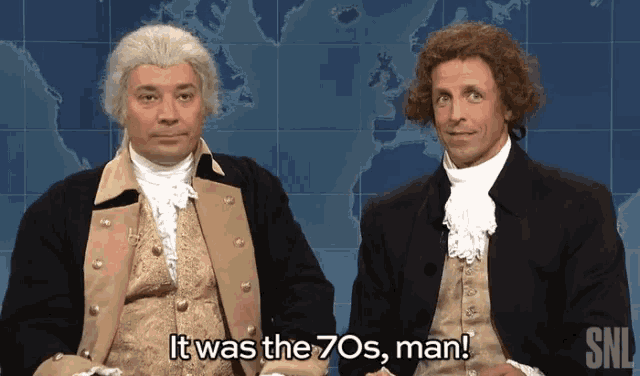 two men dressed as george washington and thomas jefferson say " it was the 70s man "