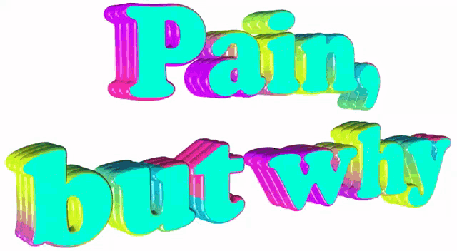 the words pain but why are written in a rainbow of colors