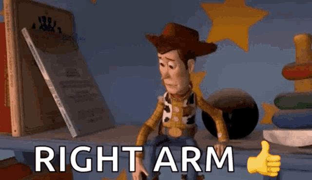 woody from toy story is giving a thumbs up and saying `` right arm '' .