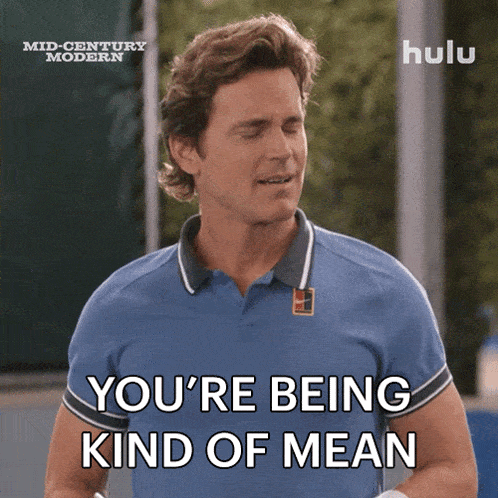 a man says you 're being kind of mean in a hulu ad