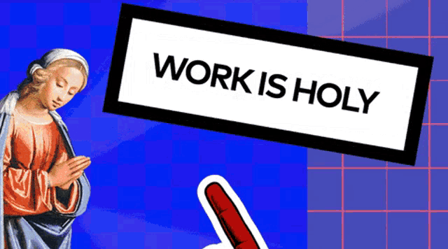 a sign that says work is holy next to a painting of a woman