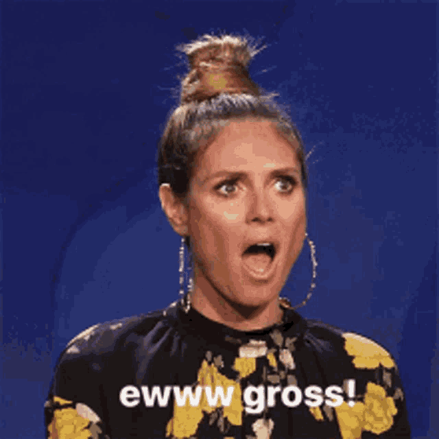 a woman with a surprised look on her face says " ewww gross "
