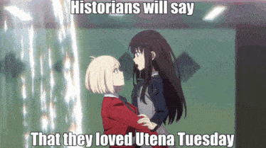 two anime girls are hugging and the caption says historians will say that they loved utena tuesday