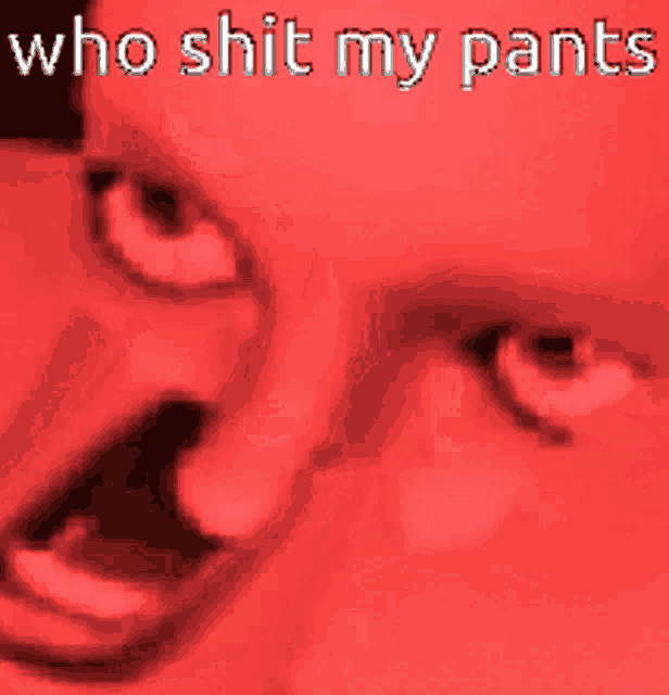 a red background with the words who shit my pants