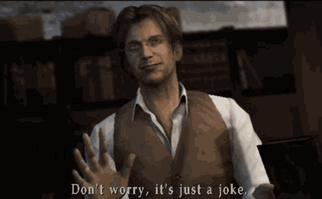 a man in a video game says " don t worry it 's just a joke "