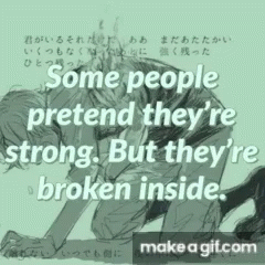 Some People Pretend Theyre Strong But Theyre Broken Inside GIF - Some People Pretend Theyre Strong But Theyre Broken Inside Depression GIFs