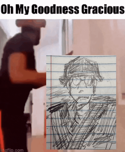 a drawing of a soldier on a piece of paper with the words oh my goodness gracious