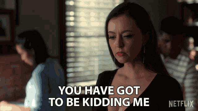 a woman says you have got to be kidding me in a netflix ad