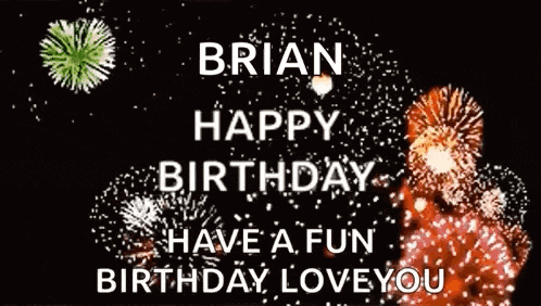 brian happy birthday have a fun birthday love you with fireworks in the background .