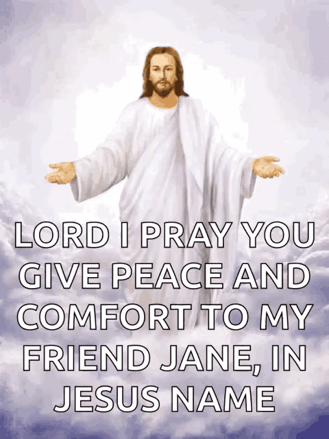 a picture of jesus with the words lord i pray you give peace and comfort to my friend jane in jesus name on it