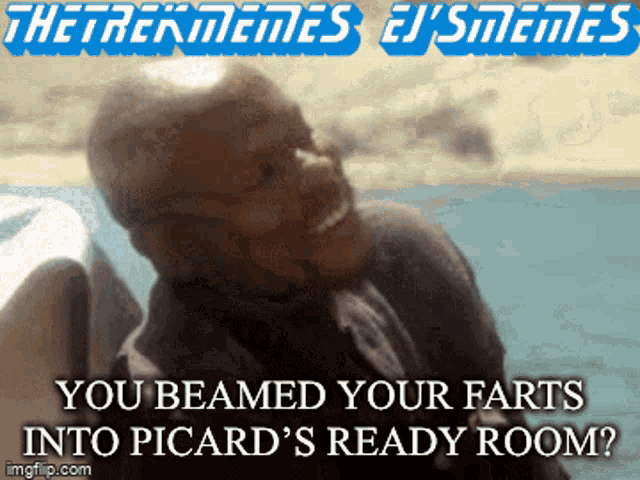an animated image of a man with the words " you beamed your farts into picard 's ready room "