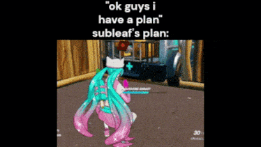 a picture of a girl in a video game says " ok guys i have a plan subleaf 's plan "