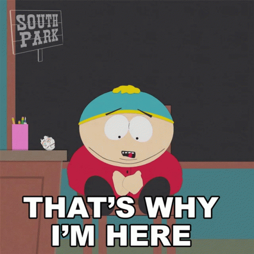 Thats Why Im Here Eric Cartman GIF - Thats Why Im Here Eric Cartman South Park GIFs