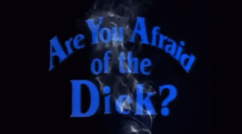 Dick Big Dick GIF - Dick Big Dick Afraid Of The Dick GIFs