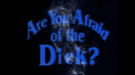 a sign that says " are you afraid of the dick " with smoke coming out of it