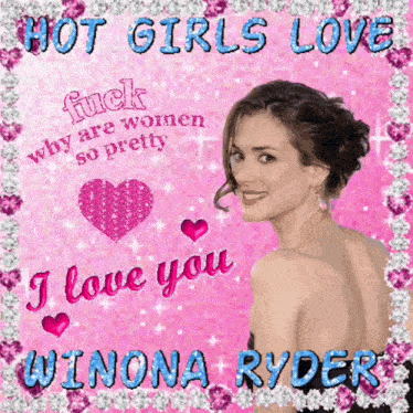 a picture of winona ryder with the words " hot girls love "