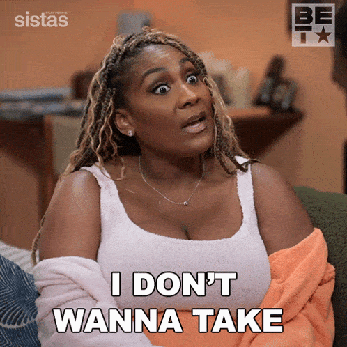 a woman sitting on a couch says " i don t wanna take "