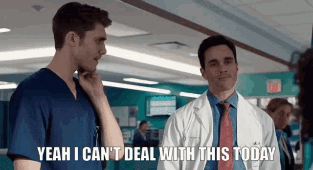 a man in a lab coat says " yeah i can 't deal with this today " while standing next to another man