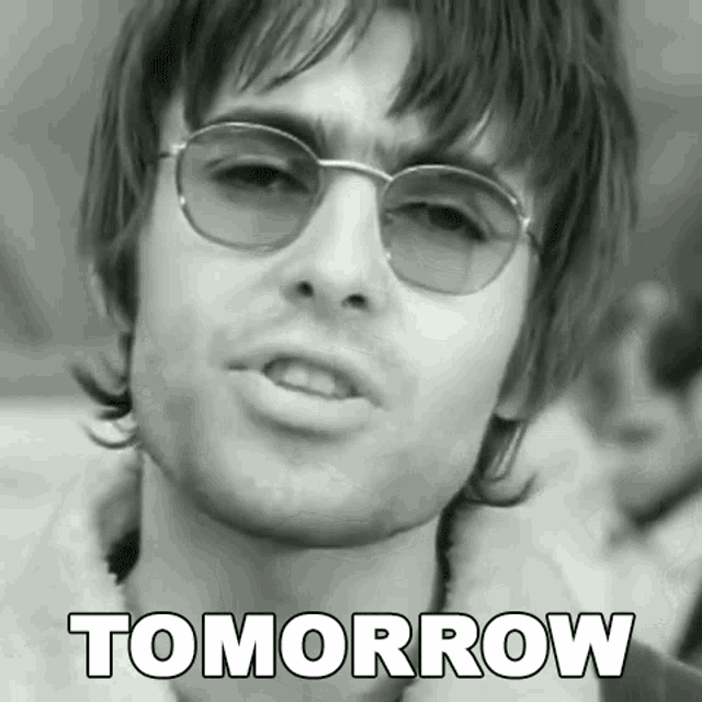 Tomorrow Liam Gallagher GIF - Tomorrow Liam Gallagher Oasis GIFs