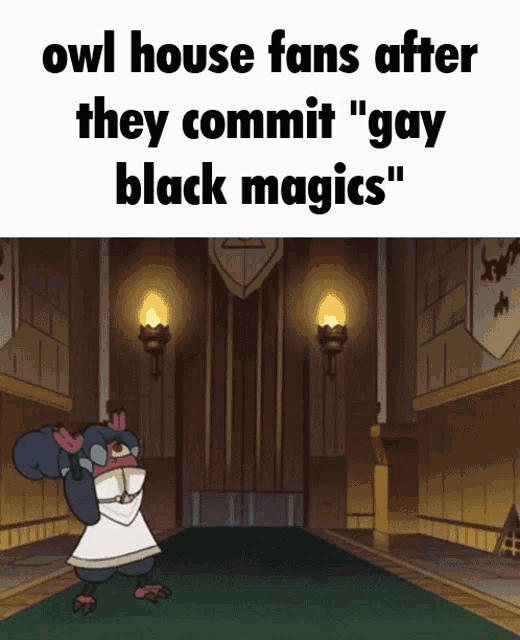 owl house fans after they commit " gay black magic "
