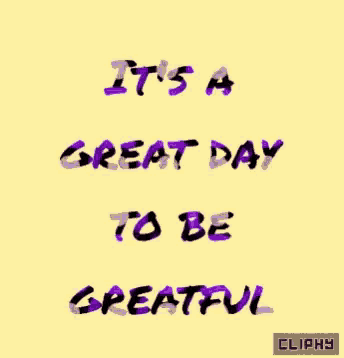 a yellow background with purple letters that say it 's a great day to be greatful