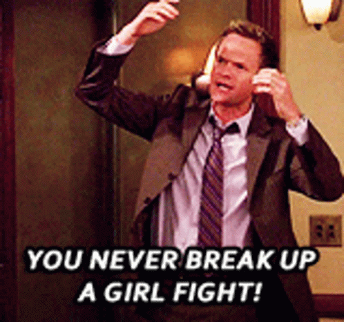You Never Break Up A Girl Fight Mad GIF - You Never Break Up A Girl Fight Mad Barney Stinson GIFs