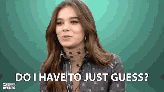 a woman says do i have to just guess on a green background