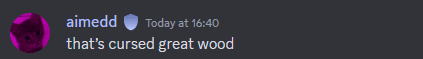 a screenshot of a discord conversation between aimedda and that 's cursed great wood at 16:40