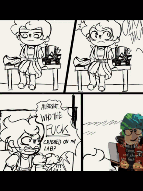 a comic strip shows a person sitting at a table and says " alright who the fuck crashed on my lab "