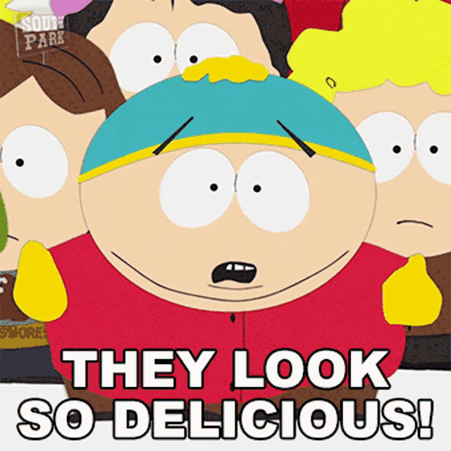 a south park cartoon character says they look so delicious