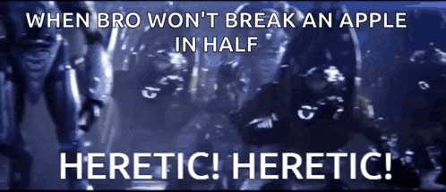 a poster that says when bro won t break an apple in half heretic heretic