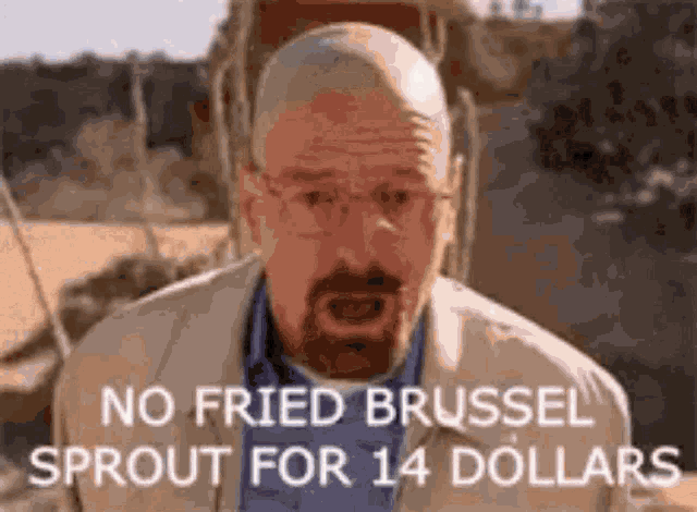 a man with a beard and glasses says no fried brussels sprout for 14 dollars