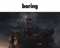 a picture of thanos from the movie avengers endgame with the caption boring