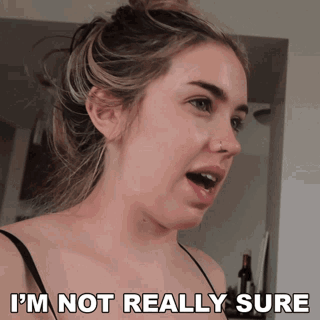 a woman says i 'm not really sure