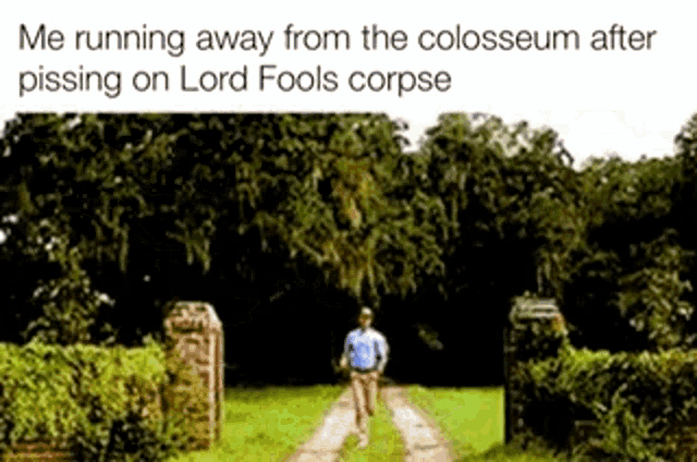 a man is running away from the colossus after pissing on lord fools corpse .