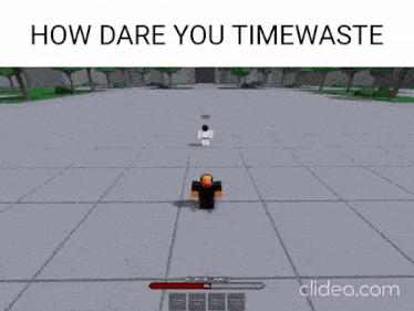 a screenshot of a video game with the words how dare you timewaste at the top
