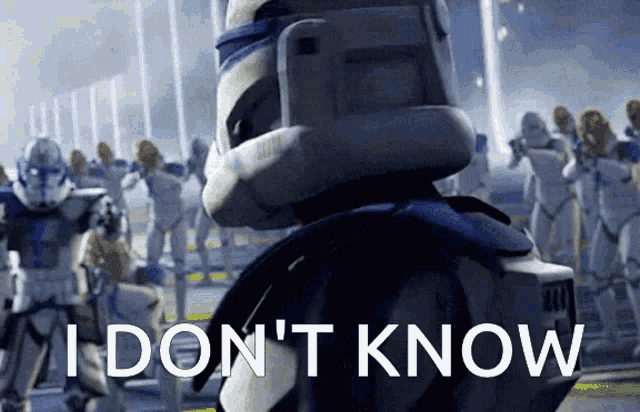 a clone trooper stands in front of a group of stormtroopers and says " i don 't know " on the bottom