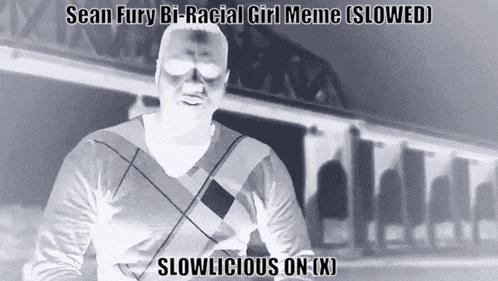 a black and white photo of a man with the caption sean fury bi-racial girl meme slowed
