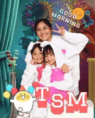 a woman and two little girls are posing for a picture with the words good morning tsm