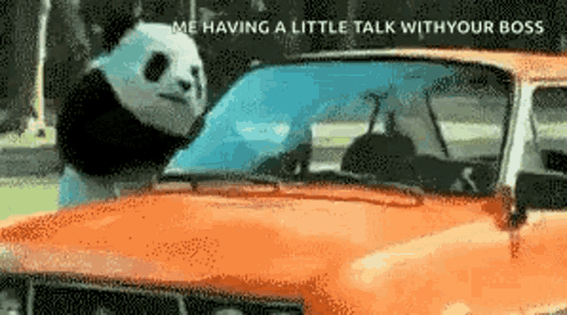 a panda bear is sitting in the driver 's seat of an orange car with the caption " me having a little talk with your boss "