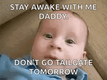 a baby with a caption that says stay awake with me daddy