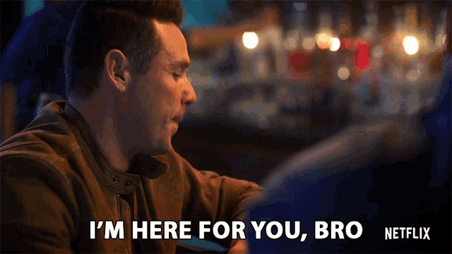 a man is sitting at a table and says i 'm here for you bro netflix