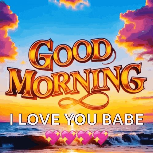 a poster that says good morning i love you babe with a sunset in the background