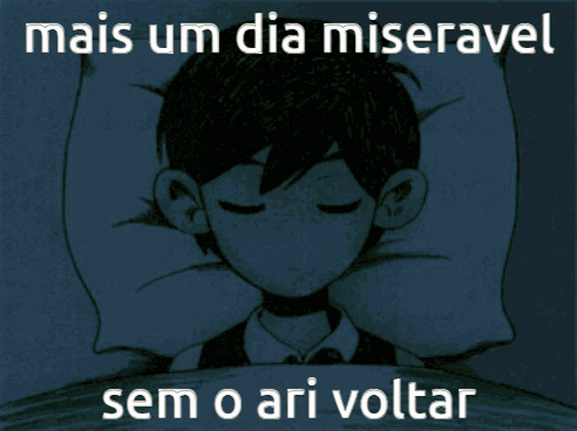a picture of a boy sleeping with the words mais um dia miseravel sem o ari voltar below him